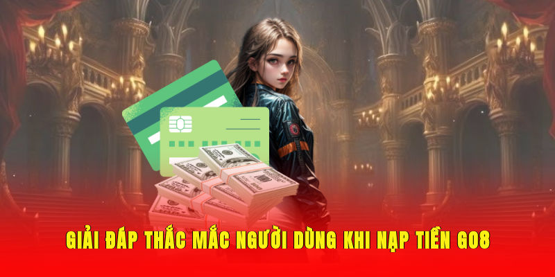 Giải đáp thắc mắc người dùng khi nạp tiền Go8