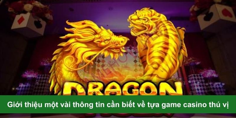 Giới thiệu một vài thông tin cần biết về tựa game casino thú vị