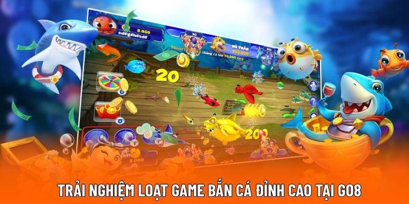 Trải nghiệm loạt game bắn cá đỉnh cao tại GO8